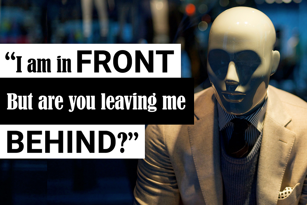 Image of a mannequin with title I am in front but you are leaving me behind?